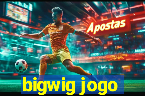 bigwig jogo