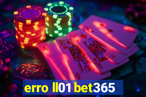 erro ll01 bet365