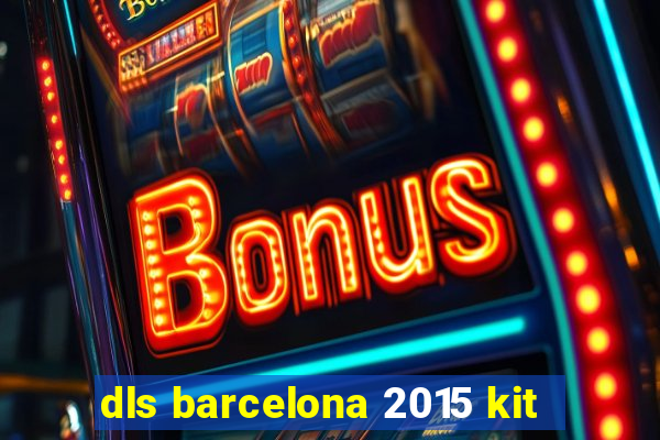 dls barcelona 2015 kit