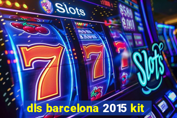 dls barcelona 2015 kit