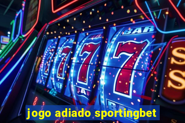 jogo adiado sportingbet