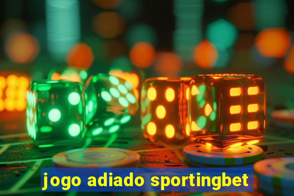 jogo adiado sportingbet