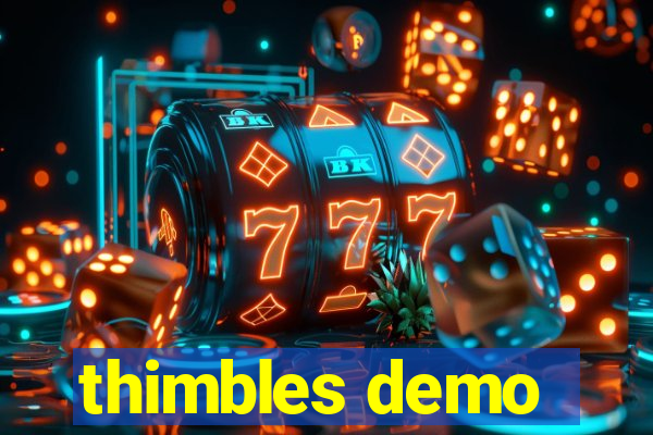 thimbles demo