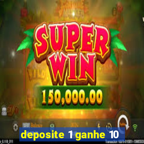 deposite 1 ganhe 10