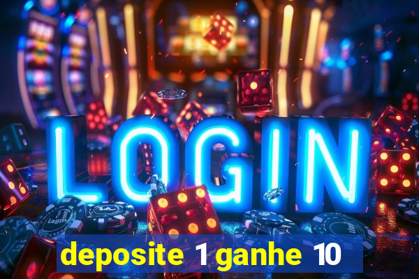 deposite 1 ganhe 10