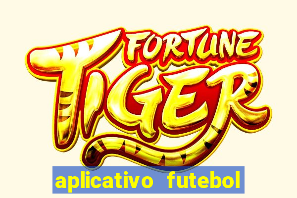 aplicativo futebol da hora