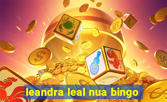 leandra leal nua bingo