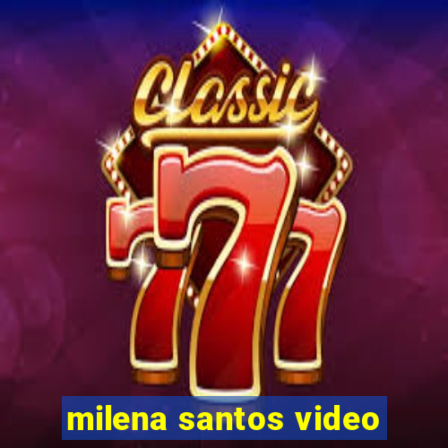 milena santos video