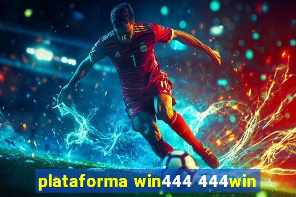 plataforma win444 444win