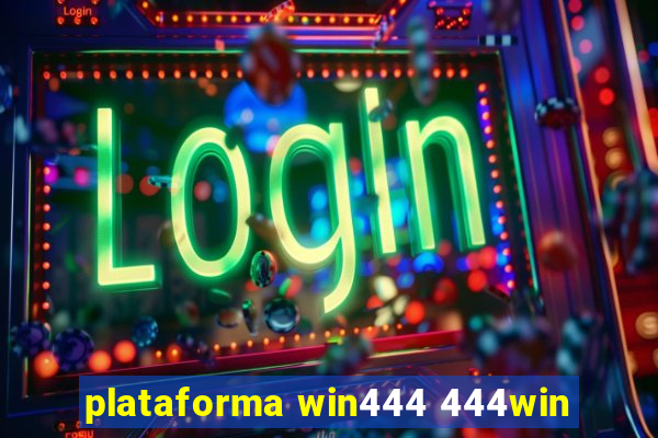 plataforma win444 444win