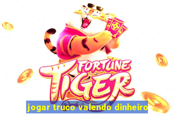 jogar truco valendo dinheiro