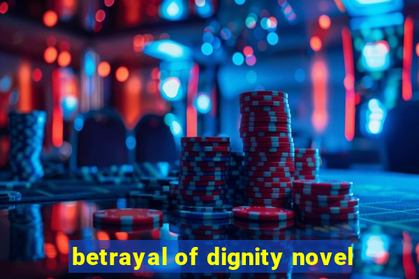 betrayal of dignity novel