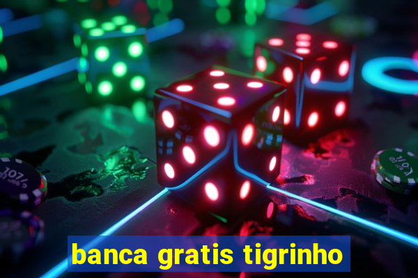 banca gratis tigrinho