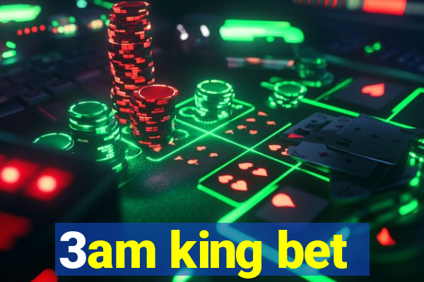 3am king bet