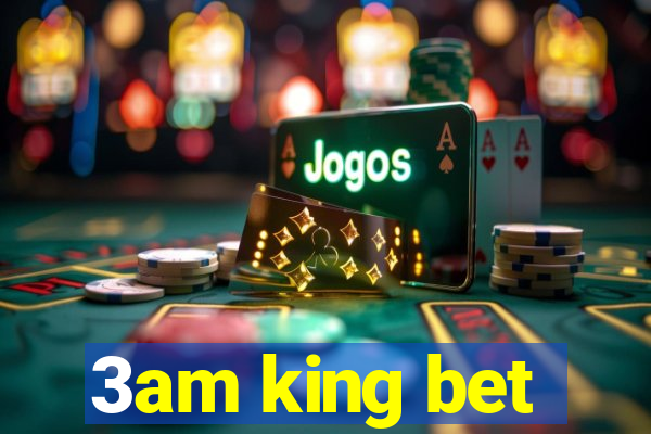 3am king bet