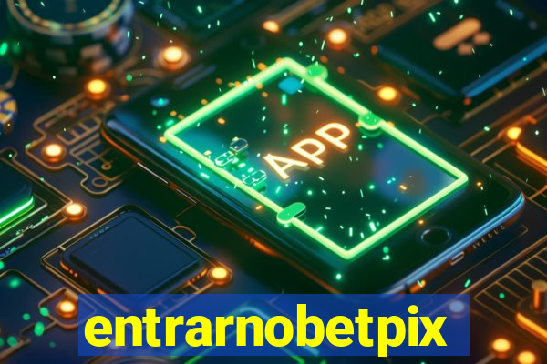 entrarnobetpix