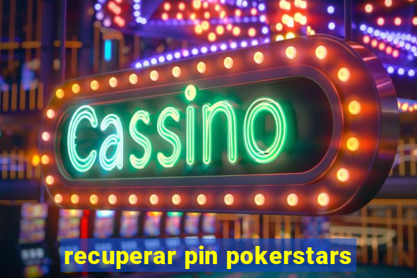 recuperar pin pokerstars