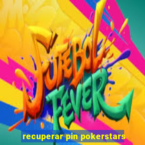 recuperar pin pokerstars