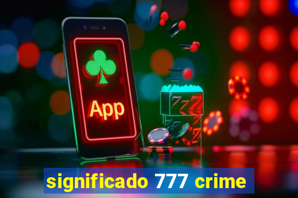 significado 777 crime