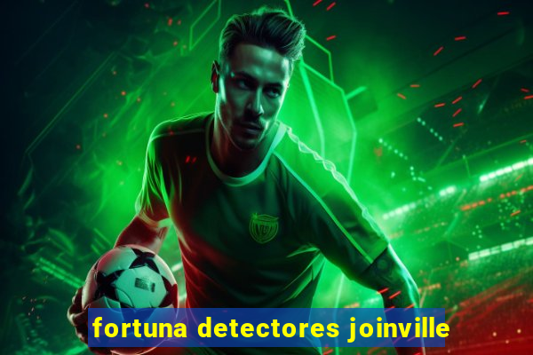 fortuna detectores joinville