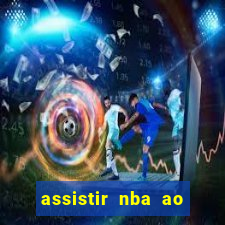 assistir nba ao vivo multicanais