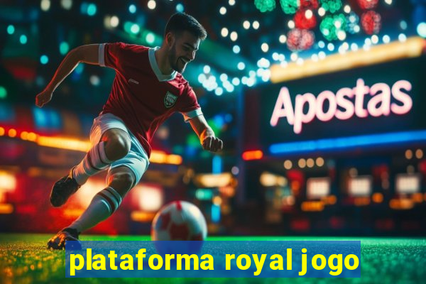 plataforma royal jogo