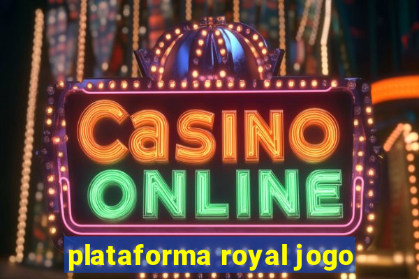 plataforma royal jogo