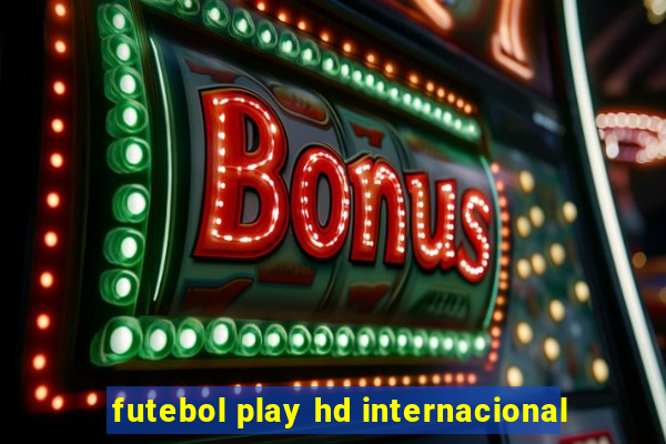 futebol play hd internacional