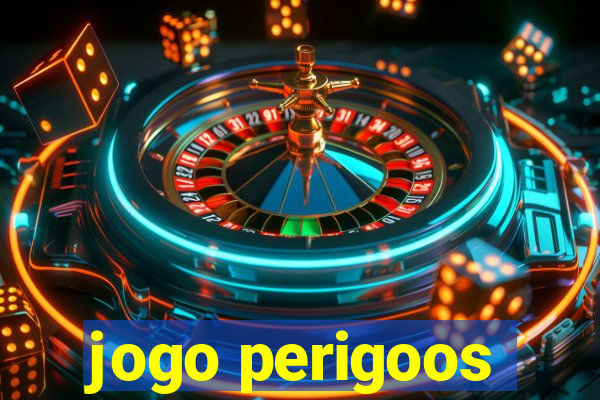 jogo perigoos