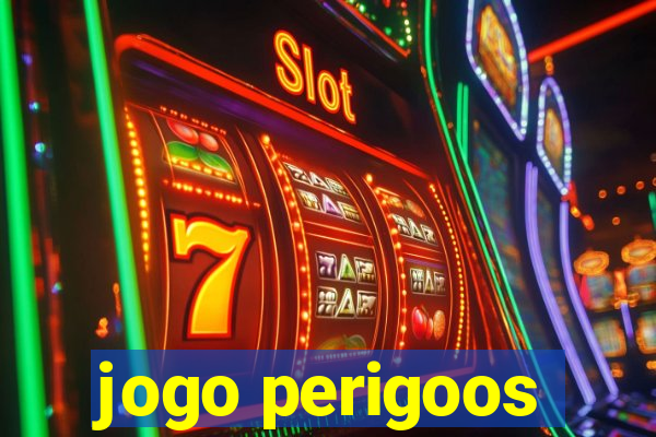 jogo perigoos