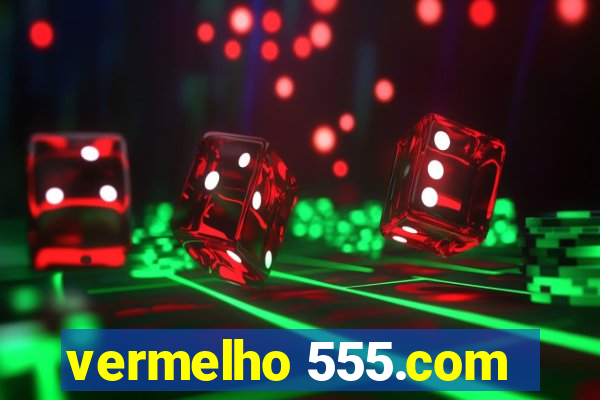 vermelho 555.com