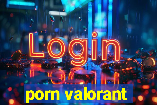 porn valorant