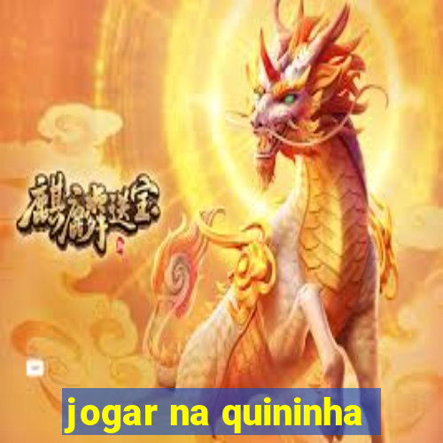 jogar na quininha