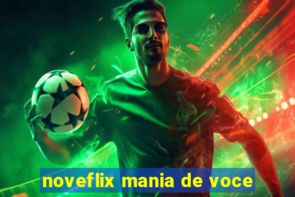 noveflix mania de voce