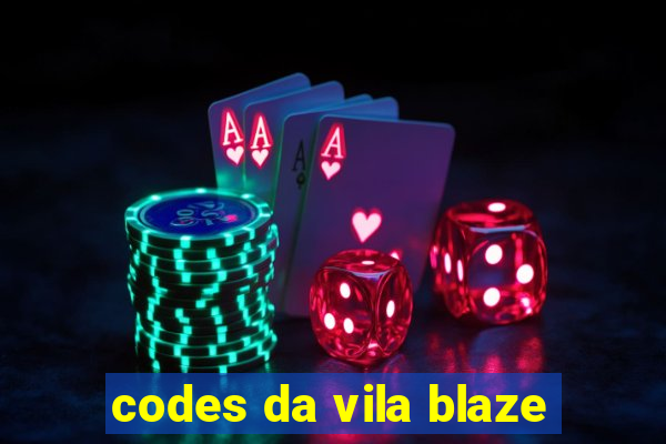 codes da vila blaze