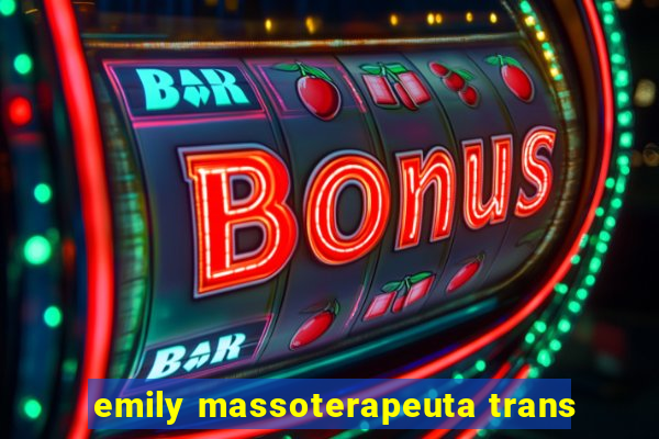 emily massoterapeuta trans