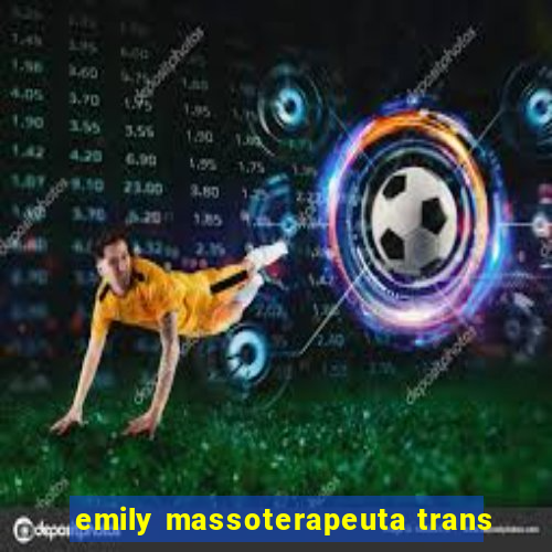 emily massoterapeuta trans