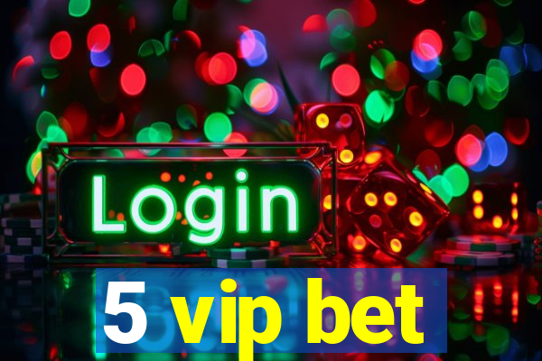 5 vip bet