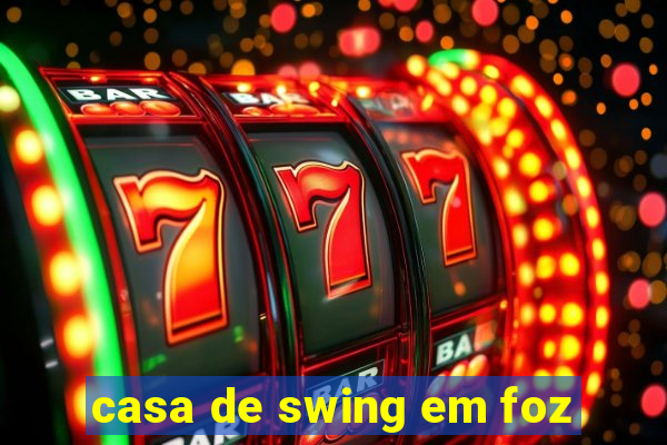 casa de swing em foz