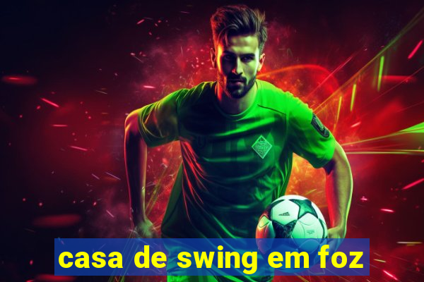 casa de swing em foz