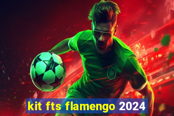 kit fts flamengo 2024