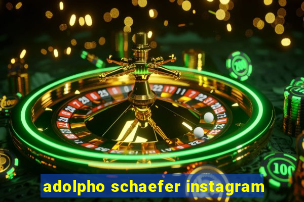 adolpho schaefer instagram