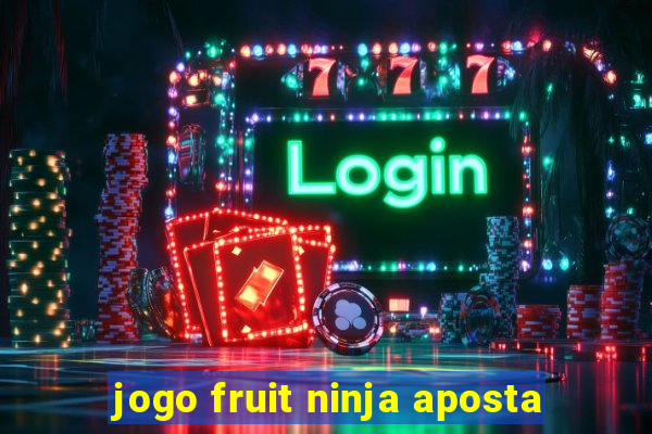 jogo fruit ninja aposta