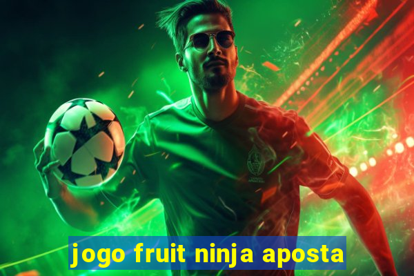 jogo fruit ninja aposta