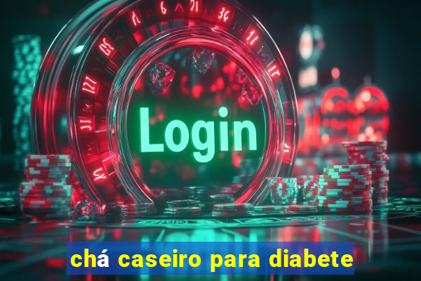 chá caseiro para diabete