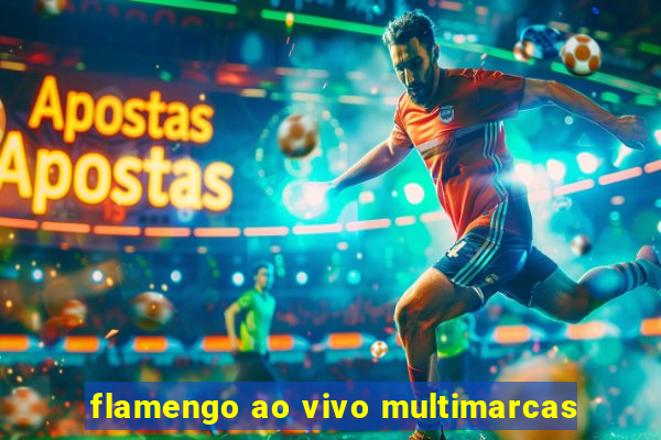 flamengo ao vivo multimarcas