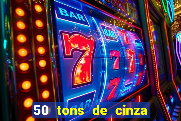 50 tons de cinza online dublado