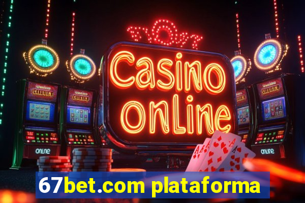 67bet.com plataforma