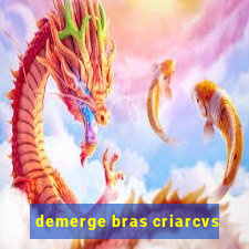 demerge bras criarcvs