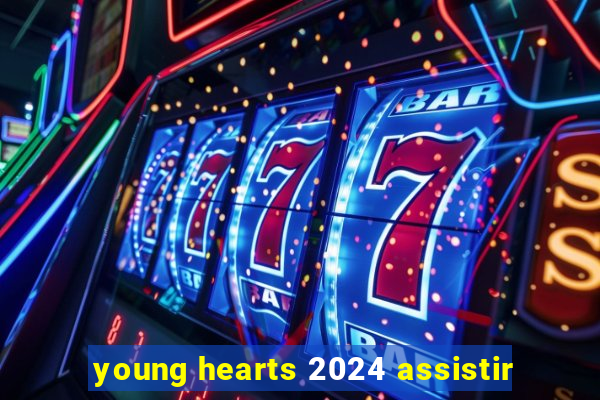 young hearts 2024 assistir